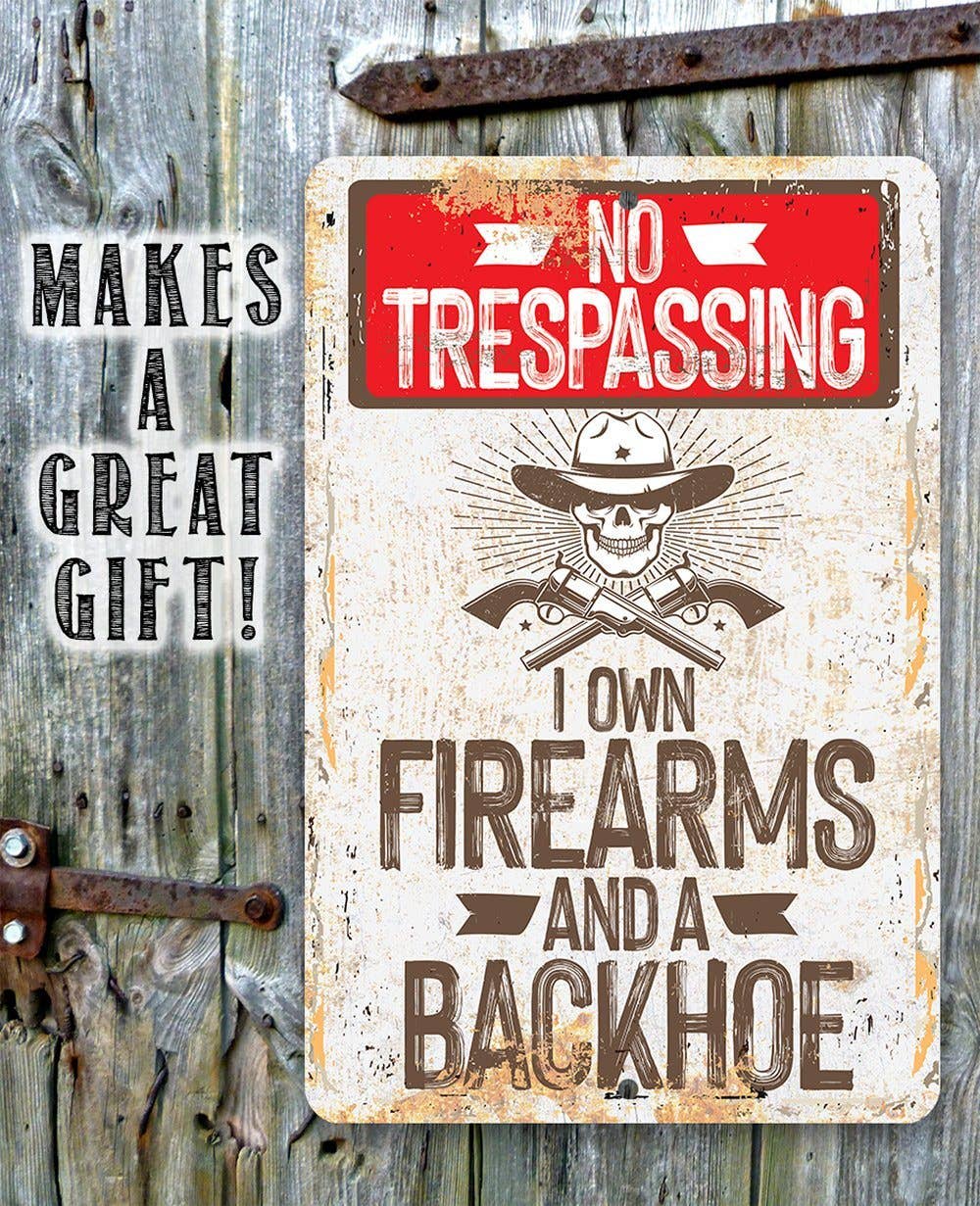 I Own Firearms and a Backhoe - Metal Sign - Image 7