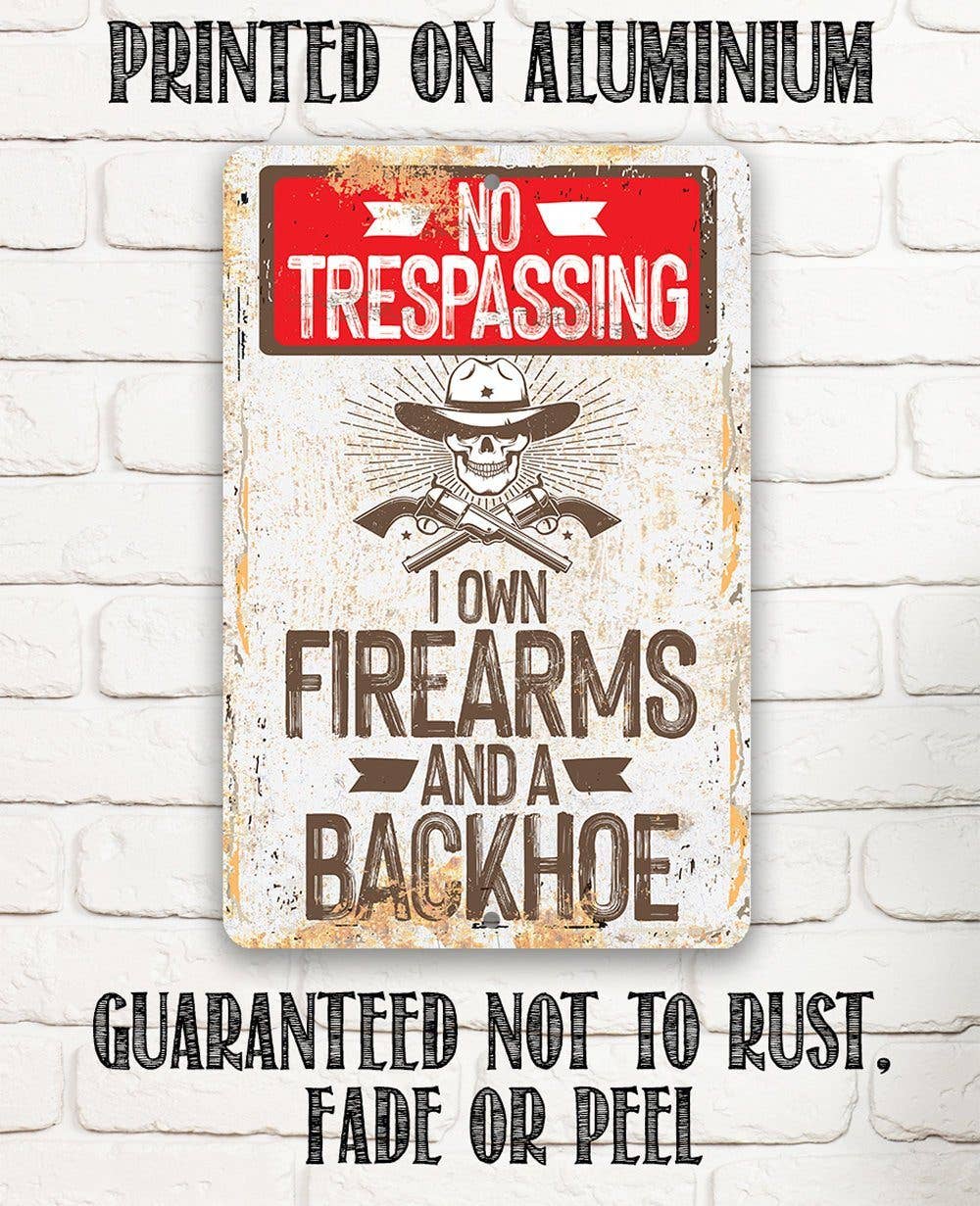 I Own Firearms and a Backhoe - Metal Sign - Image 8