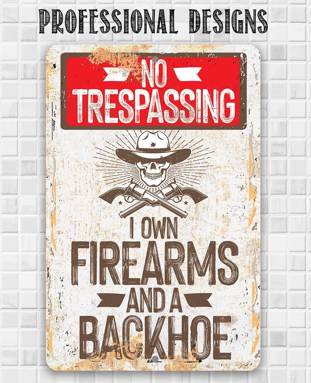 I Own Firearms and a Backhoe - Metal Sign - Image 9