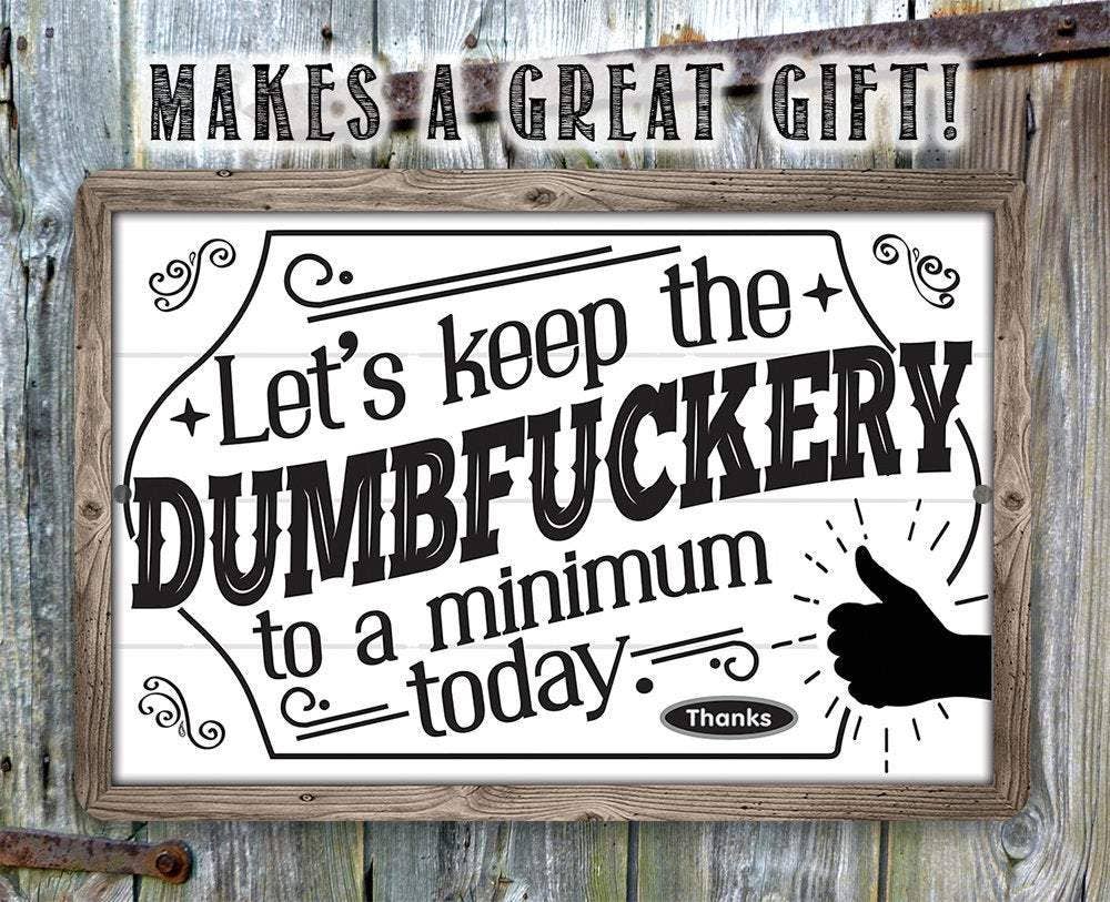 Let's Keep The Dumbfuckery - Metal Sign - Image 7