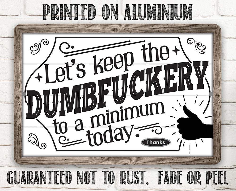 Let's Keep The Dumbfuckery - Metal Sign - Image 8