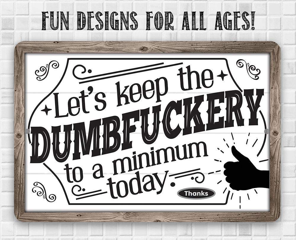 Let's Keep The Dumbfuckery - Metal Sign - Image 9