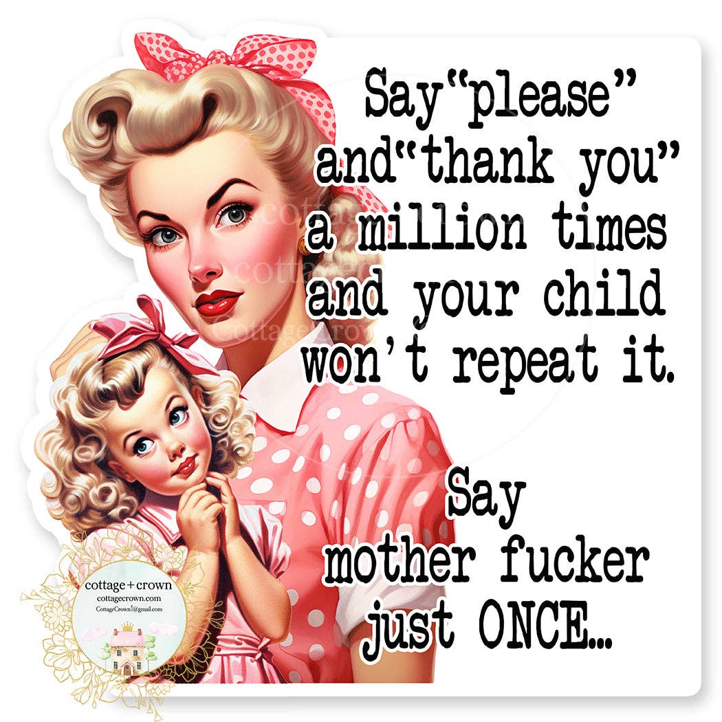 Say Please Thank You Mother Fucker Just Once Vinyl Sticker