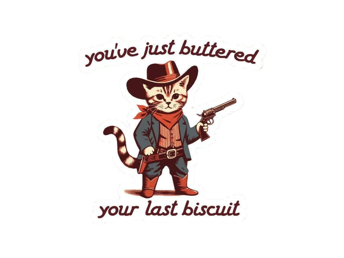 You've Just Buttered Your Last Biscuit Sticker