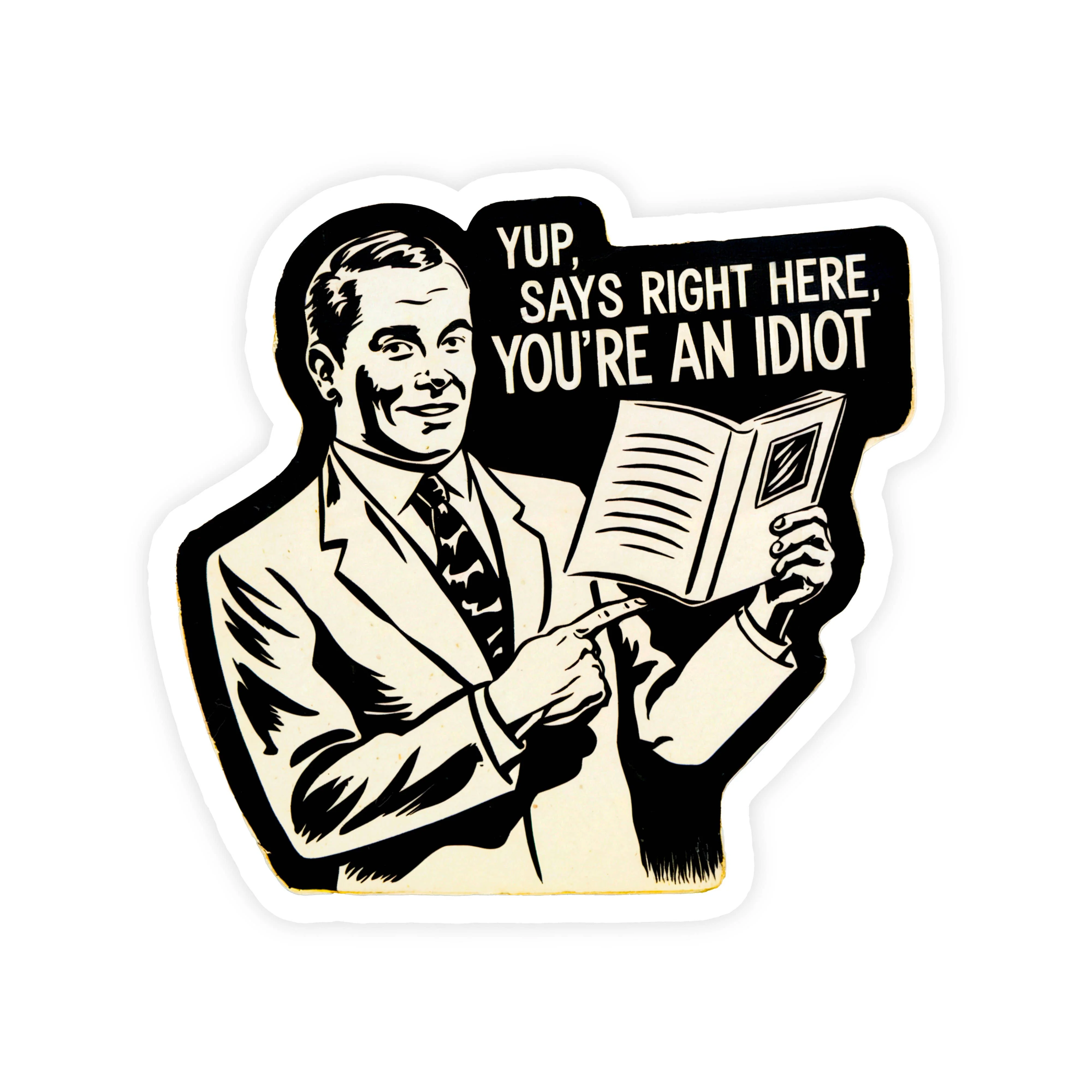 Yup, Says Right Here, You’re an Idiot Funny Meme Sticker