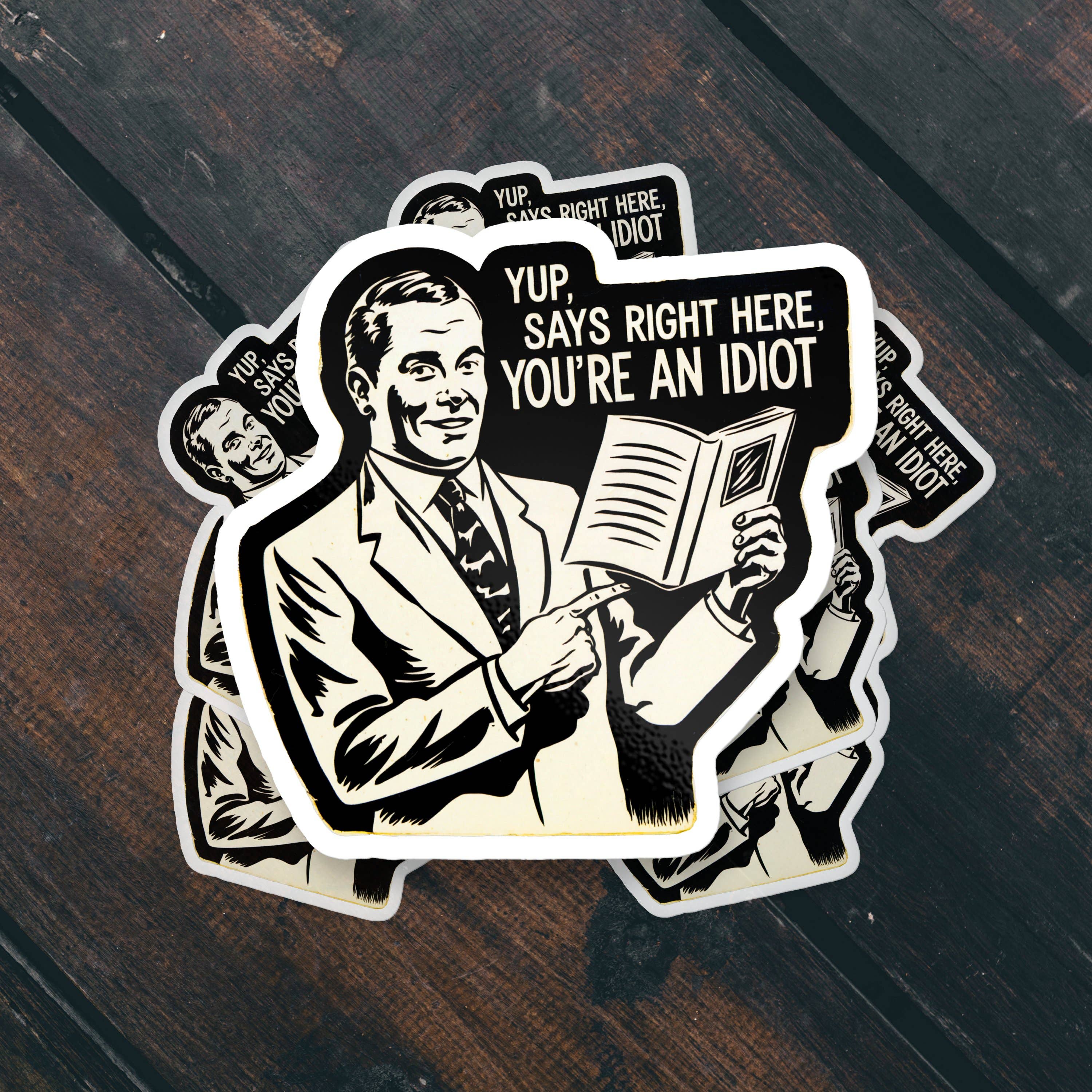 Yup, Says Right Here, You’re an Idiot Funny Meme Sticker - Image 3